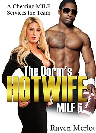 The Dorm's Hotwife MILF 6: A Cheating MILF Services the Team (Kindle Edition)