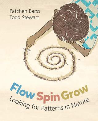 Flow, Spin, Grow: Looking for Patterns in Nature (Hardcover)