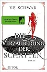 Die Verzauberung der Schatten by V.E. Schwab Die Verzauberung der Schatten by V.E. Schwab