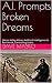 A.I. Prompts Broken Dreams:...