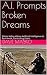A.I. Prompts Broken Dreams by Dave Masko