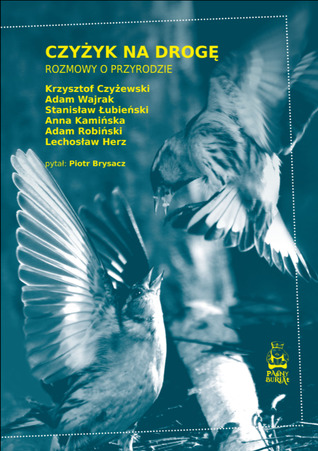 Czyżyk na drogę. Rozmowy o przyrodzie