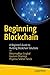 Beginning Blockchain: A Beginner's Guide to Building Blockchain Solutions