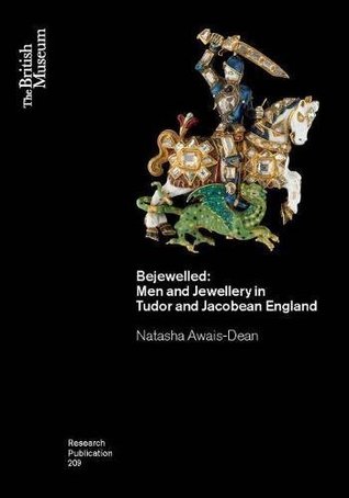 Bejewelled: Men and Jewellery in Tudor and Jacobean England (British Museum Research Publications)
