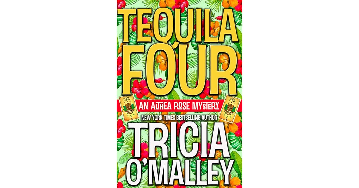 Tequila Four (Althea Rose Mystery, #4) by Tricia O'Malley