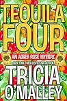 Tequila Four by Tricia O'Malley