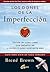 Los dones de la imperfección: Guía para vivir de todo corazón. Líbrate de quien crees que deberías ser y abraza a quien realmente eres