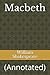 Macbeth by William Shakespeare Macbeth by William Shakespeare