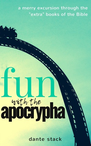 Fun with the Apocrypha: A merry excursion through the "extra" books of the Bible