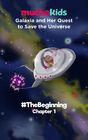 Muchokids: Galaxia and Her Quest to Save The Universe: #TheBeginning- Chapter 1 (Full Text)