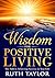 Wisdom for Positive Living:...