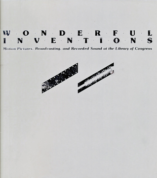 Wonderful Inventions: Motion Pictures, Broadcasting, and Recorded Sound at the Library of Congress