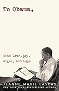 To Obama: With Love, Joy, Anger, and Hope
