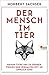 Der Mensch im Tier: Warum Tiere uns im Denken, Fühlen und Verhalten oft so ähnlich sind (German Edition)