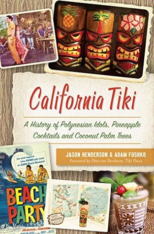 California Tiki: A History of Polynesian Idols, Pineapple Cocktails and Coconut Palm Trees (Paperback)