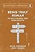 Being Truly Human: The Limits of our Worth, Power, Freedom and Destiny (The Quest for Reality and Significance)