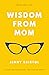 Wisdom from Mom: Advice for...