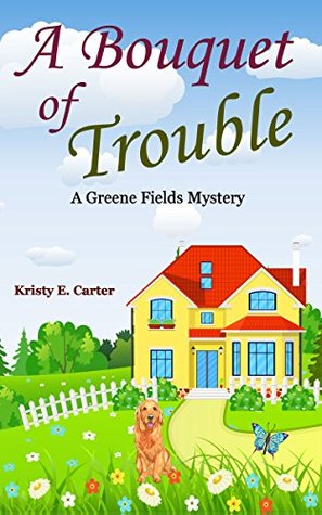 A Bouquet of Trouble (A Greene Fields Mystery Book 4)