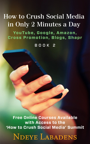 How to Crush Social Media in Only 2 Minutes a Day:: Youtube, Google, Amazon, Cross Promotion, blogs and Shapr