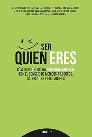 Ser quien eres: Cómo construir una personalidad feliz con el consejo de médicos, filósofos, sacerdotes y educadores (Fuera de Colección) (Spanish Edition)