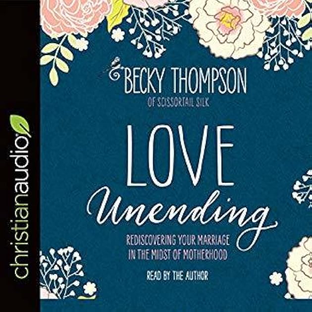 Love Unending: Rediscovering Your Marriage in the Midst of Motherhood