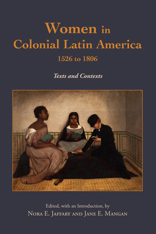 Women in Colonial Latin America, 1526 to 1806: Texts and Contexts (Paperback)