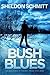 BUSH BLUES by Sheldon Schmitt