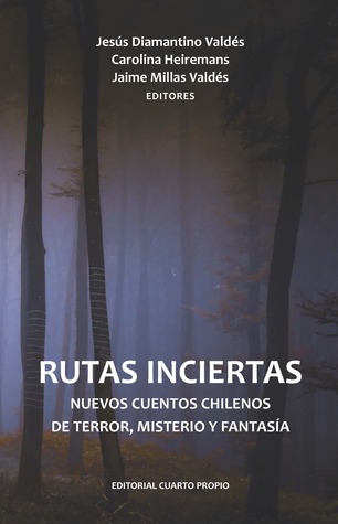 Rutas Inciertas. Nuevos cuentos chilenos de terror, misterio y fantasía