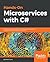 Hands-On Microservices with C#: Designing a real-world, enterprise-grade microservice ecosystem with the efficiency of C# 7