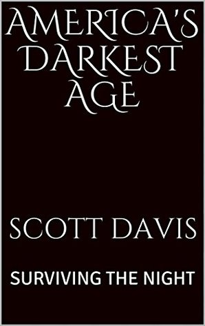 America's Darkest Age: Surviving the Night (America's Darkest Age, #1)