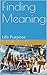 Finding Meaning: Life Purpose (Self Worth Discovery Book 1)