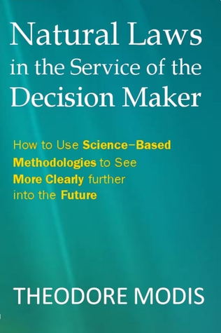 Natural Laws in the Service of the Decision Maker: How to Use Science-Based Methodologies to See More Clearly further into the Future