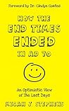 HOW THE END TIMES ENDED IN AD 70: An Optimistic View of The Last Days