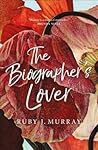 The Biographer's Lover by Ruby J. Murray