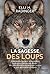 La sagesse des loups: Comment ils pensent, s'organisent, se soucient des autres...