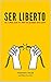 SER LIBERTO by Francesc Soler i Llagostera