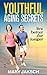 Youthful Aging Secrets by Mary Jaksch