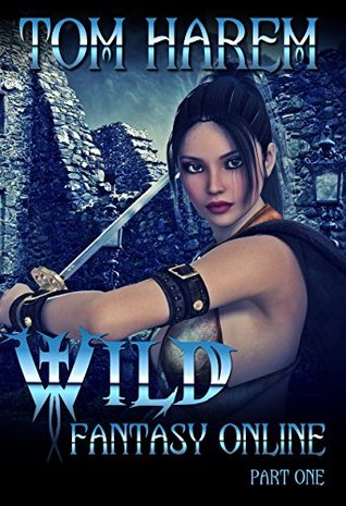 Wild Fantasy Online - Part One: A LitRPG Harem Adventure (Kindle Edition)