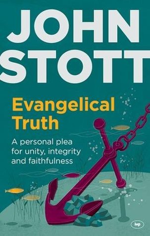 Evangelical Truth: A Personal Plea for Unity and Faithfulness