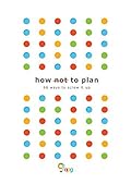 How not to Plan: 66 ways to screw it up