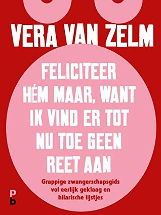 Feliciteer hém maar. Want ik vind er tot nu toe geen reet aan. (Hardcover)