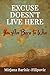 Excuse Doesn't Live Here by Mirjana Barisic-Filipovic Excuse Doesn't Live Here by Mirjana Barisic-Filipovic