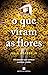 O Que Viram as Flores