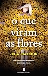 O Que Viram as Flores by Julia Heaberlin