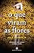 O Que Viram as Flores
