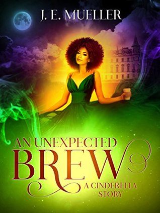 An Unexpected Brew: A Cinderella Story (A Fairytale Adventure #1)