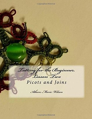 Tatting for the Beginner, Lesson Two: Picots and Joins (Paperback)
