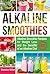 Alkaline Smoothies by Sheldon Miller