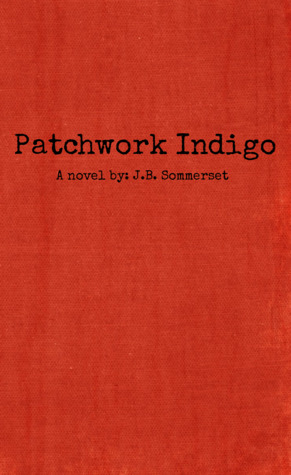 Patchwork Indigo: A novel by: J. B. Sommerset
