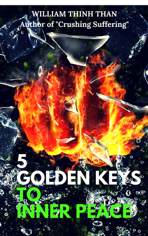 5 Golden Keys To Inner Peace: How To Demolish Stress, Worry, Hatred, Misfortune and Achieve A Happier Life